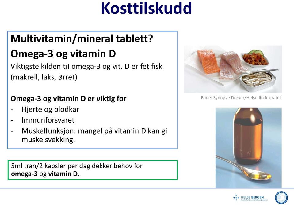 D er fet fisk (makrell, laks, ørret) Omega-3 og vitamin D er viktig for - Hjerte og blodkar -