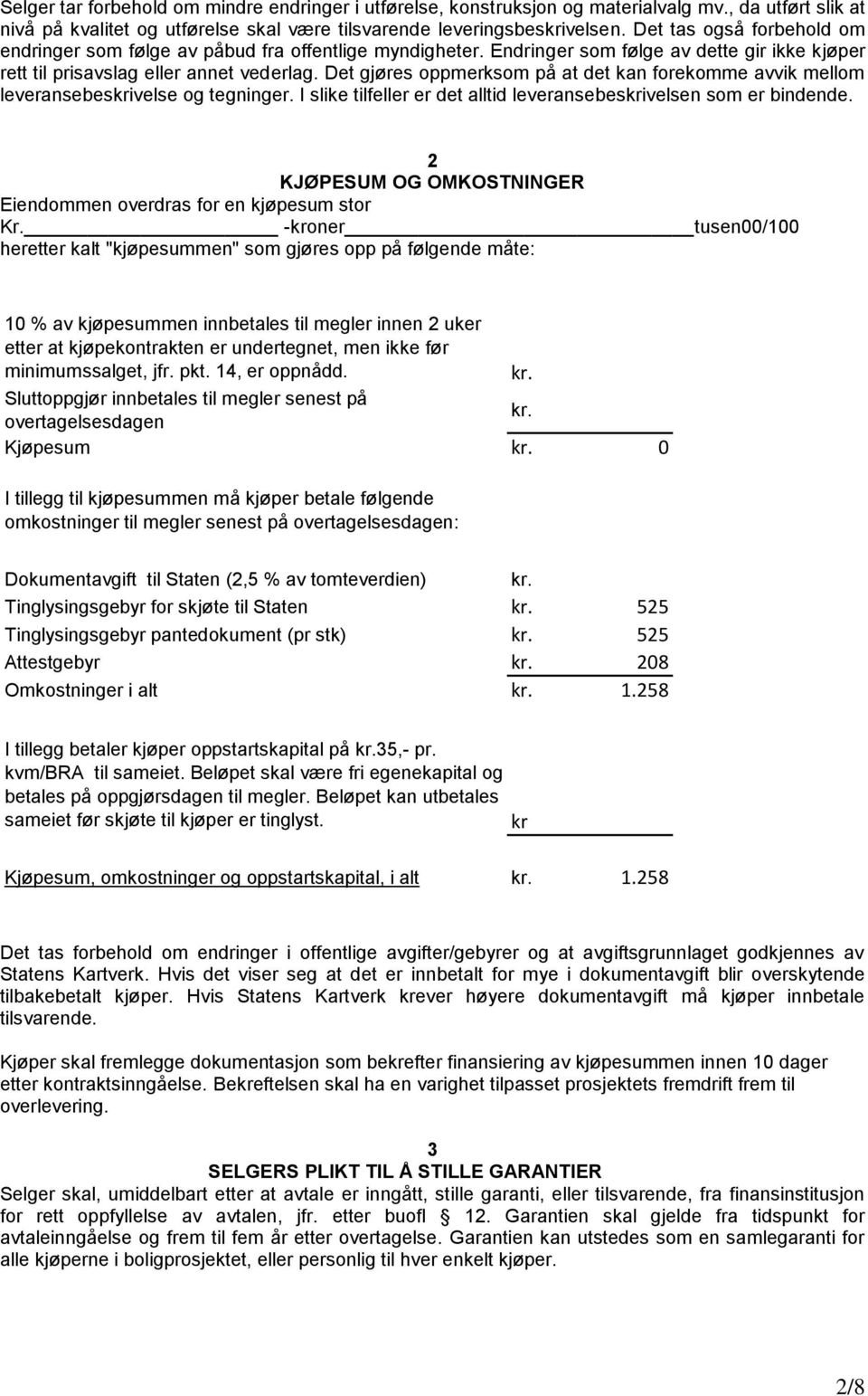 Det gjøres oppmerksom på at det kan forekomme avvik mellom leveransebeskrivelse og tegninger. I slike tilfeller er det alltid leveransebeskrivelsen som er bindende.