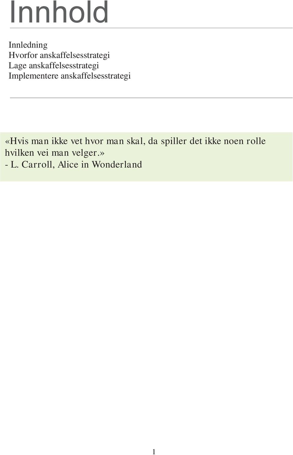 «Hvis man ikke vet hvor man skal, da spiller det ikke noen