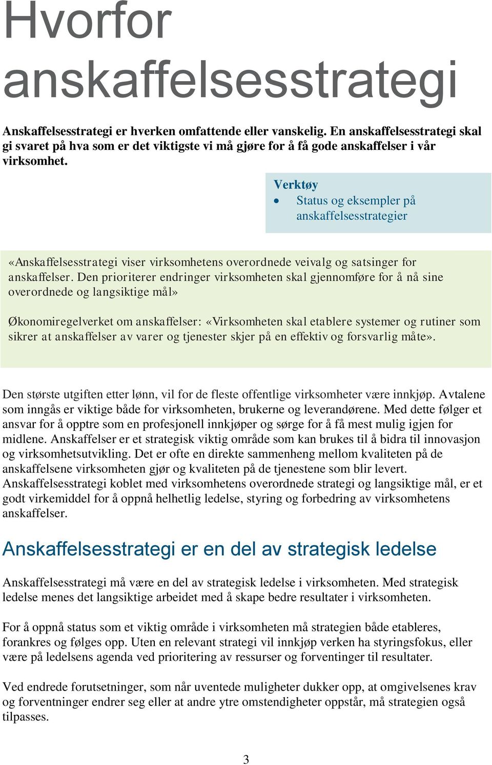 Verktøy Status og eksempler på anskaffelsesstrategier «Anskaffelsesstrategi viser virksomhetens overordnede veivalg og satsinger for anskaffelser.