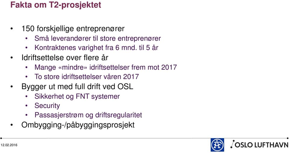 til 5 år Idriftsettelse over flere år Mange «mindre» idriftsettelser frem mot 2017 To store