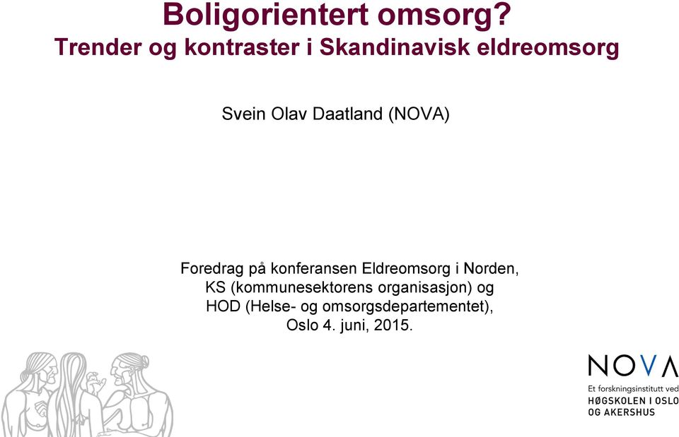 Daatland (NOVA) Foredrag på konferansen Eldreomsorg i