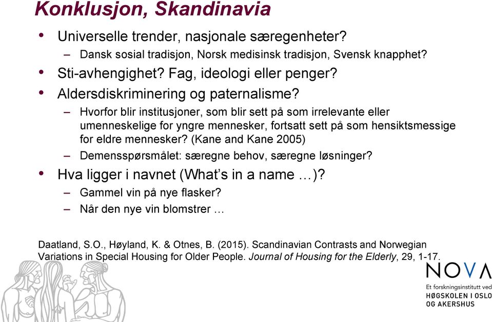 Hvorfor blir institusjoner, som blir sett på som irrelevante eller umenneskelige for yngre mennesker, fortsatt sett på som hensiktsmessige for eldre mennesker?