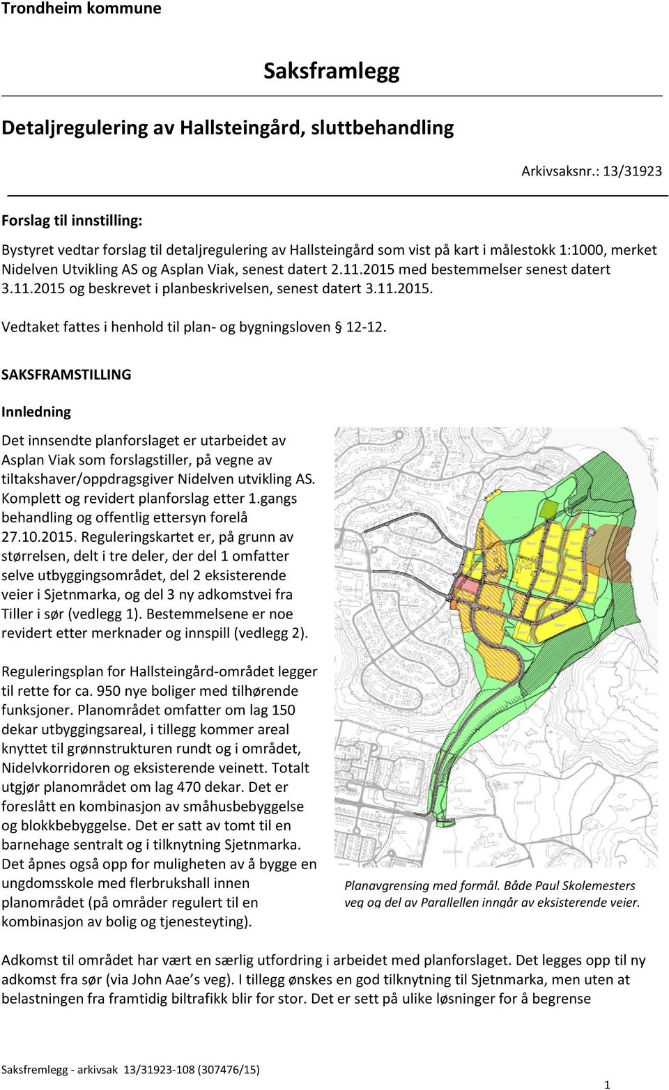 2015 med bestemmelser senest datert 3.11.2015 og beskrevet i planbeskrivelsen, senest datert 3.11.2015. Vedtaket fattes i henhold til plan- og bygningsloven 12-12.