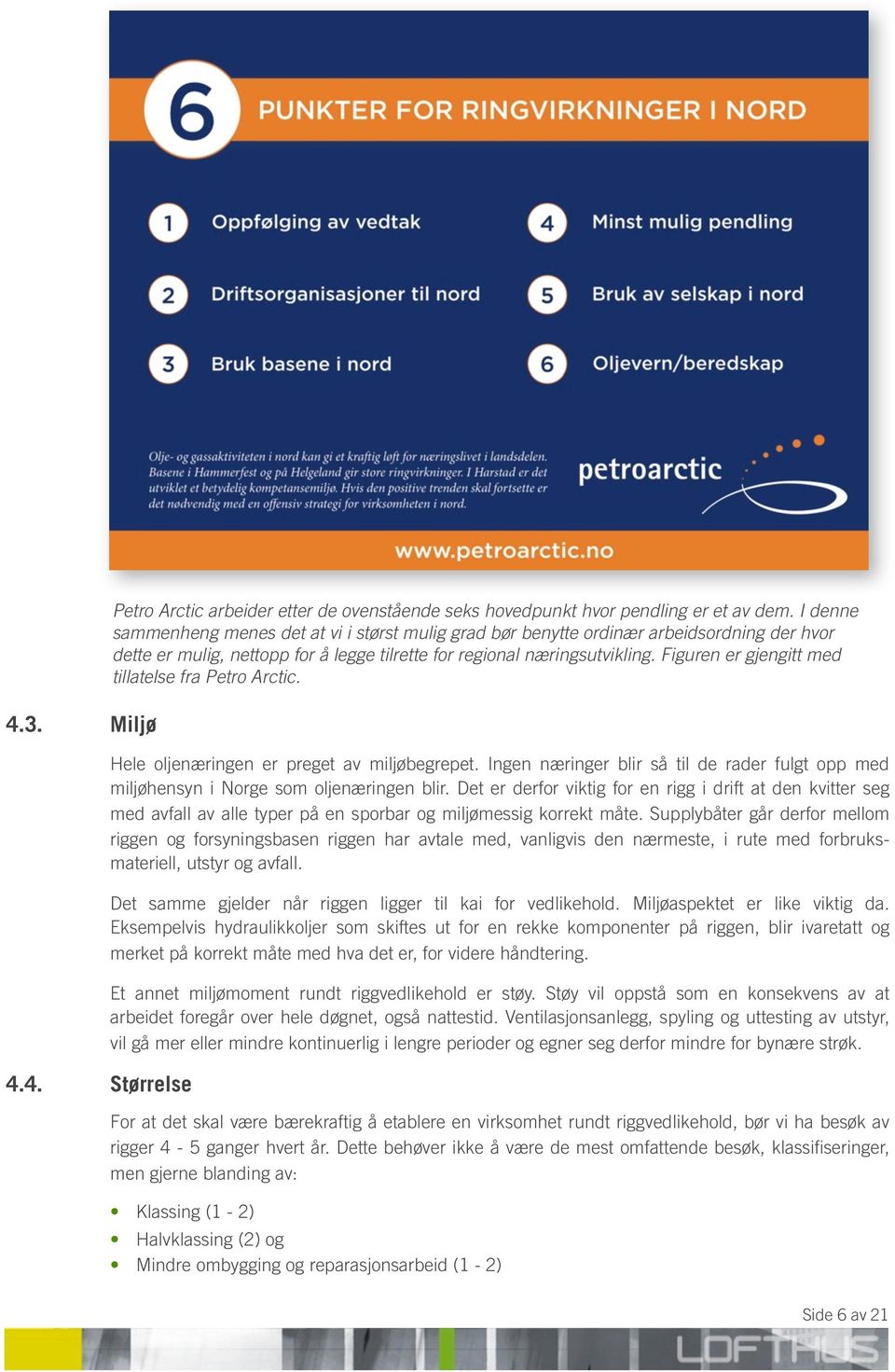 Figuren er gjengitt med tillatelse fra Petro Arctic. Hele oljenæringen er preget av miljøbegrepet. Ingen næringer blir så til de rader fulgt opp med miljøhensyn i Norge som oljenæringen blir.