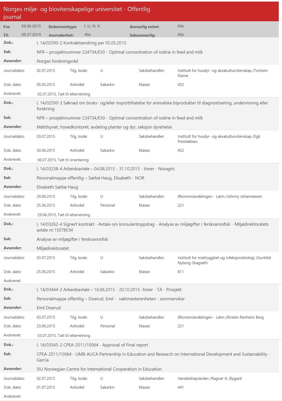 2015, Tatt til etterretning I, 14/02590-3 Søknad om bruks- og/eller importtillatelse for animalske biprodukter til diagnostisering, undervisning eller forskning NFR prosjektnummer 224734/E50 -