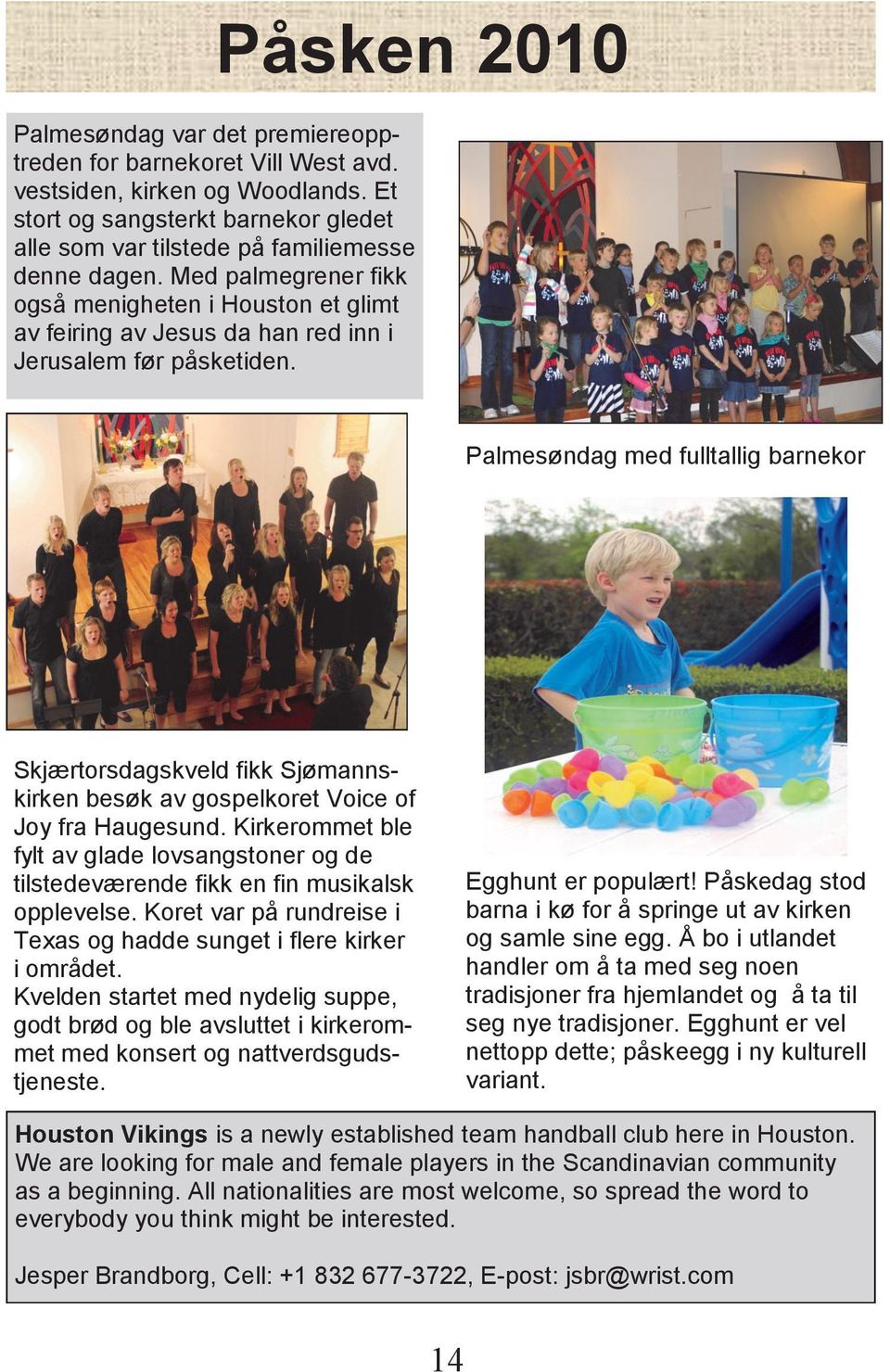 Påsken 2010 Palmesøndag med fulltallig barnekor Skjærtorsdagskveld fikk Sjømannskirken besøk av gospelkoret Voice of Joy fra Haugesund.