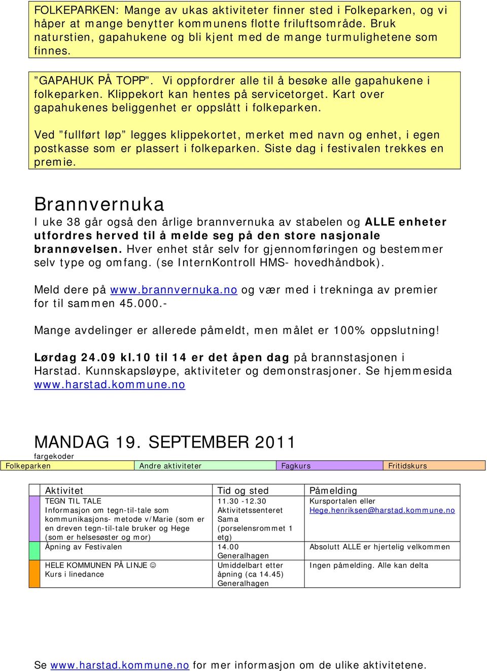 Ved fullført løp legges klippekortet, merket med navn og enhet, i egen postkasse som er plassert i folkeparken. Siste dag i festivalen trekkes en premie.