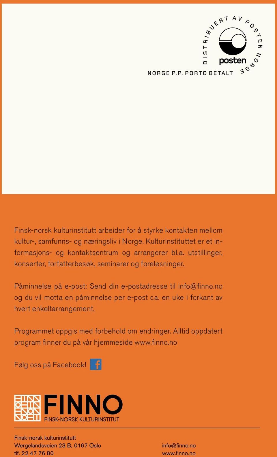 Påminnelse på e-post: Send din e-postadresse til info@finno.no og du vil motta en påminnelse per e-post ca. en uke i forkant av hvert enkeltarrangement.