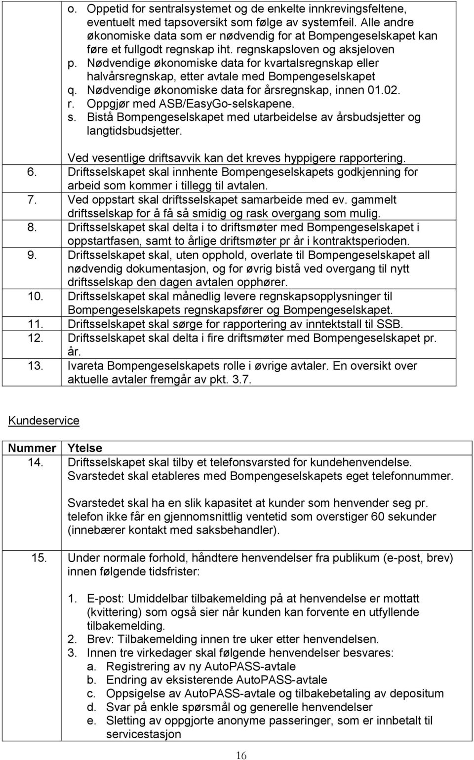 Nødvendige økonomiske data for kvartalsregnskap eller halvårsregnskap, etter avtale med Bompengeselskapet q. Nødvendige økonomiske data for årsregnskap, innen 01.02. r.