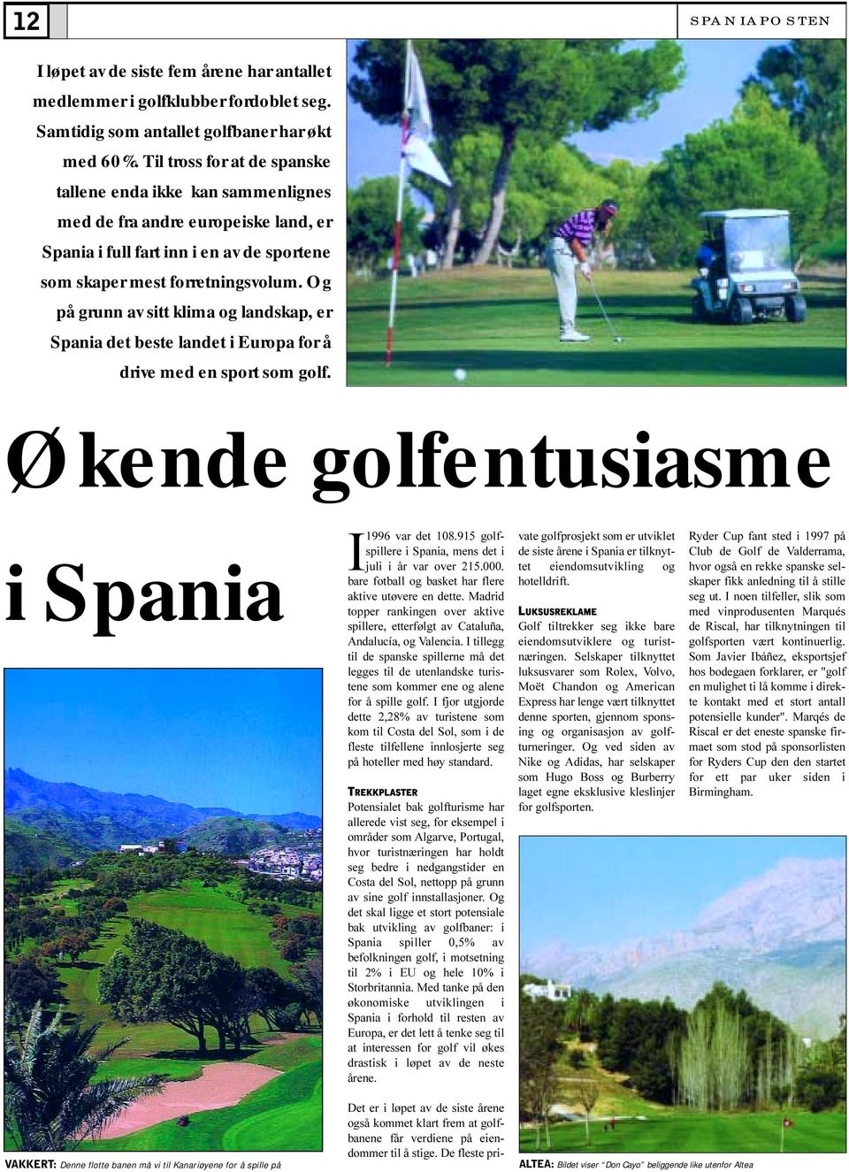 Og på grunn av sitt klima og landskap, er Spania det beste landet i Europa for å drive med en sport som golf.