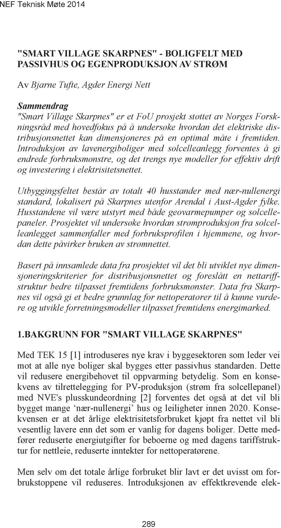 Introduksjon av lavenergiboliger med solcelleanlegg forventes å gi endrede forbruksmønstre, og det trengs nye modeller for effektiv drift og investering i elektrisitetsnettet.