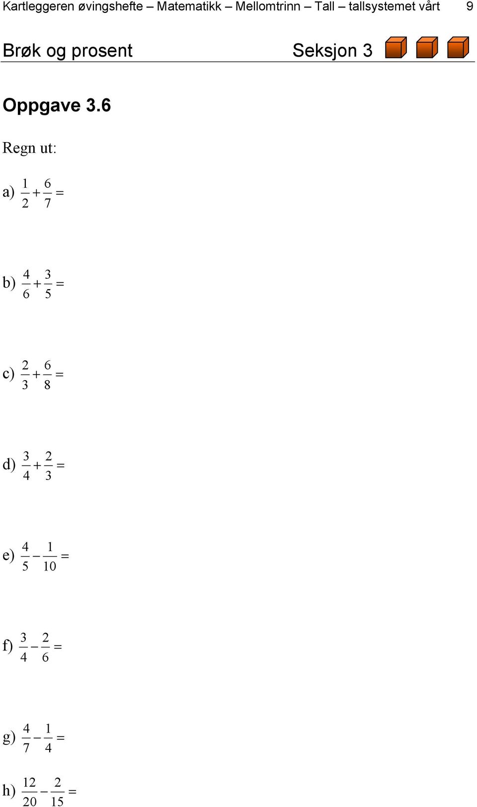 6 Regn ut: 6 a) + = 2 7 4 3 b) + = 6 5 2 6 c) + = 3 8 3