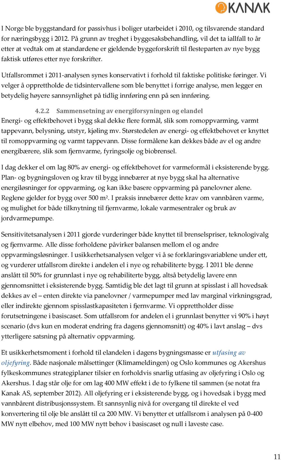 Utfallsrommet i 2011-analysen synes konservativt i forhold til faktiske politiske føringer.