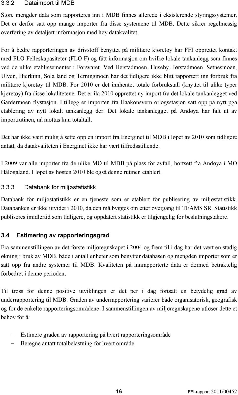 For å bedre rapporteringen av drivstoff benyttet på militære kjøretøy har FFI opprettet kontakt med FLO Felleskapasiteter (FLO F) og fått informasjon om hvilke lokale tankanlegg som finnes ved de