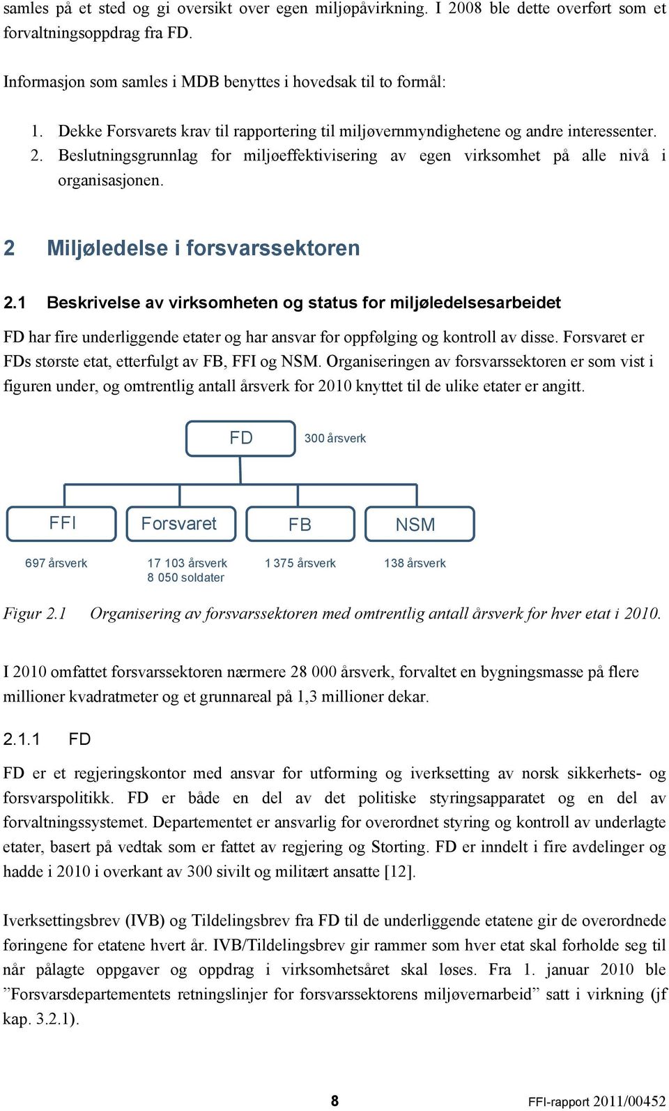 2 Miljøledelse i forsvarssektoren 2.1 Beskrivelse av virksomheten og status for miljøledelsesarbeidet FD har fire underliggende etater og har ansvar for oppfølging og kontroll av disse.