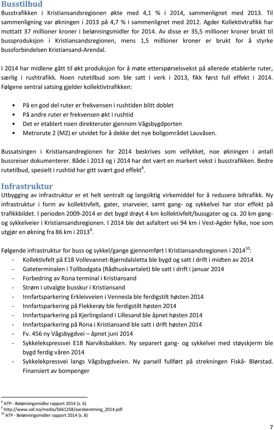 Av disse er 35,5 millioner kroner brukt til bussproduksjon i Kristiansandsregionen, mens 1,5 millioner kroner er brukt for å styrke bussforbindelsen Kristiansand-Arendal.