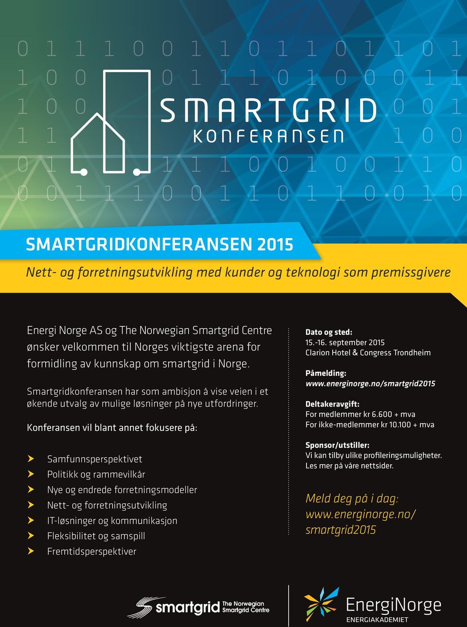 Konferansen vil blant annet fokusere på: Dato og sted: 15.-16. september 2015 Clarion Hotel & Congress Trondheim Påmelding: www.energinorge.no/smartgrid2015 Deltakeravgift: For medlemmer kr 6.