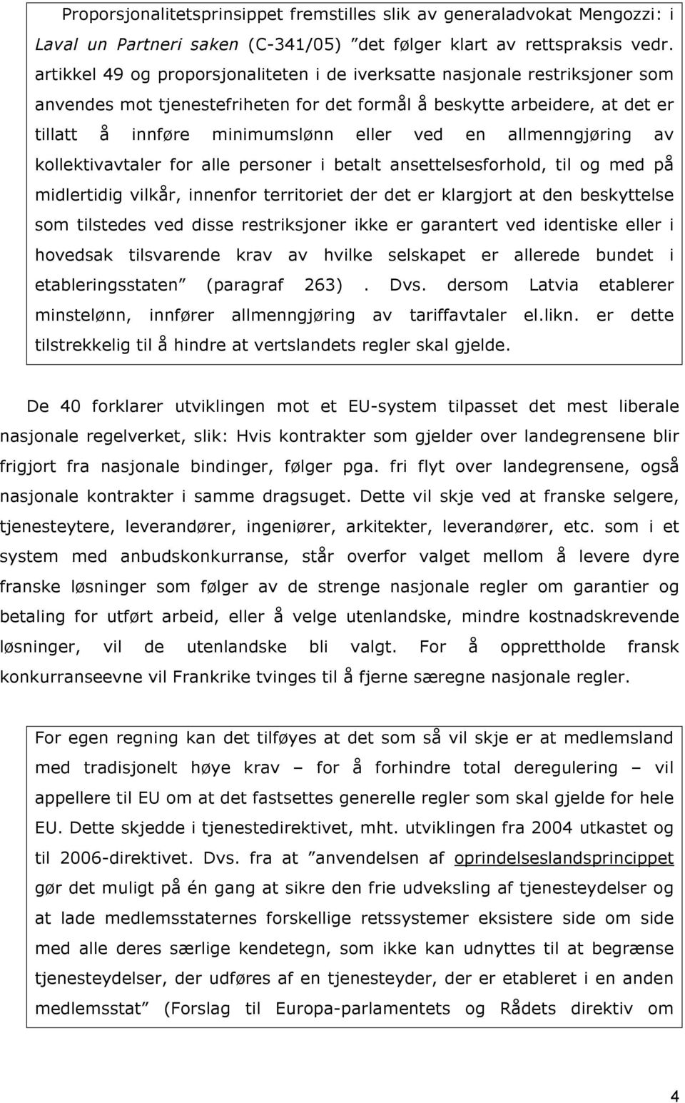 allmenngjøring av kollektivavtaler for alle personer i betalt ansettelsesforhold, til og med på midlertidig vilkår, innenfor territoriet der det er klargjort at den beskyttelse som tilstedes ved