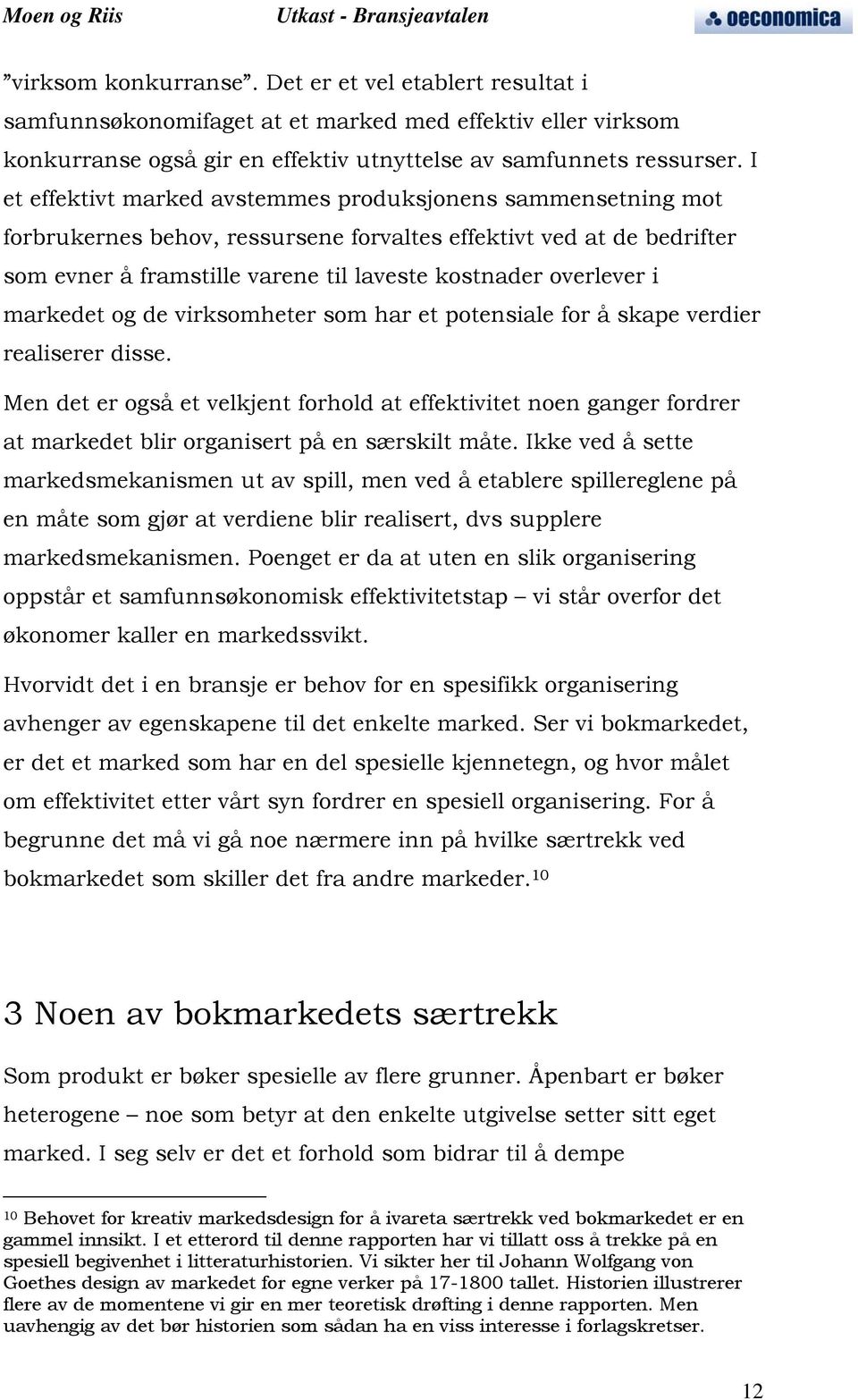 markedet og de virksomheter som har et potensiale for å skape verdier realiserer disse.