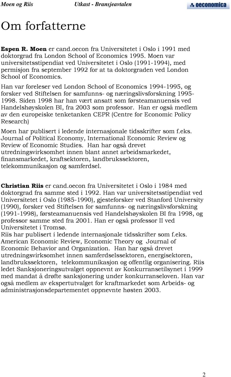 Han var foreleser ved London School of Economics 1994-1995, og forsker ved Stiftelsen for samfunns- og næringslivsforskning 1995-1998.