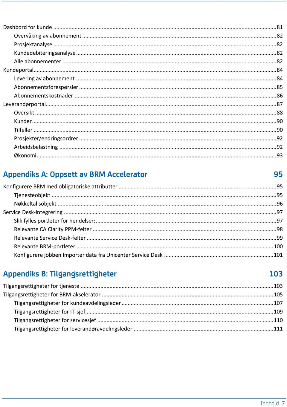 .. 93 Appendiks A: Oppsett av BRM Accelerator 95 Konfigurere BRM med obligatoriske attributter... 95 Tjenesteobjekt... 95 Nøkkeltallsobjekt... 96 Service Desk-integrering.