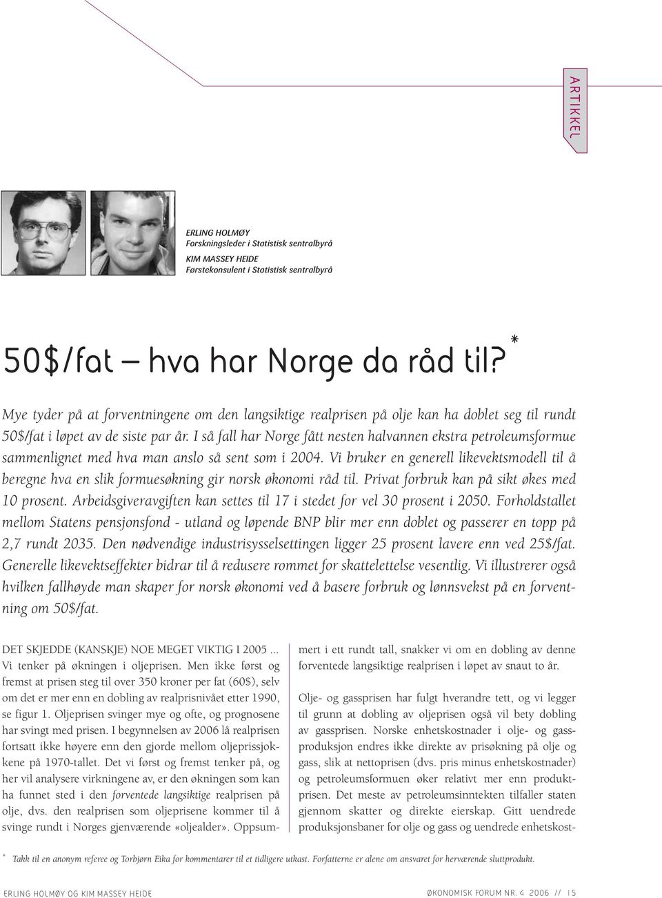 I så fall har Norge fått nesten halvannen ekstra petroleumsformue sammenlignet med hva man anslo så sent som i 2004.