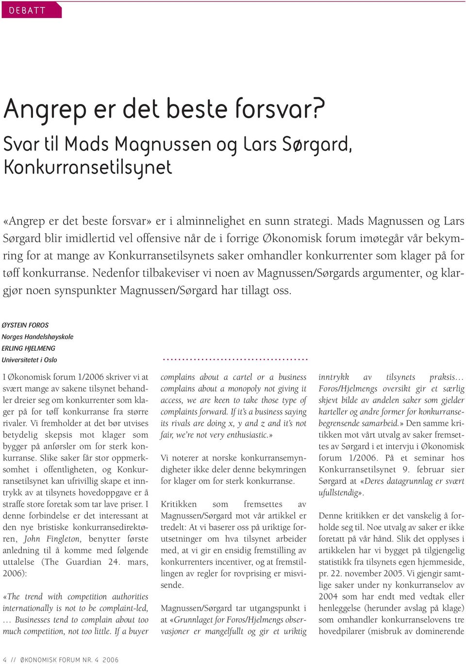 for tøff konkurranse. Nedenfor tilbakeviser vi noen av Magnussen/Sørgards argumenter, og klargjør noen synspunkter Magnussen/Sørgard har tillagt oss.