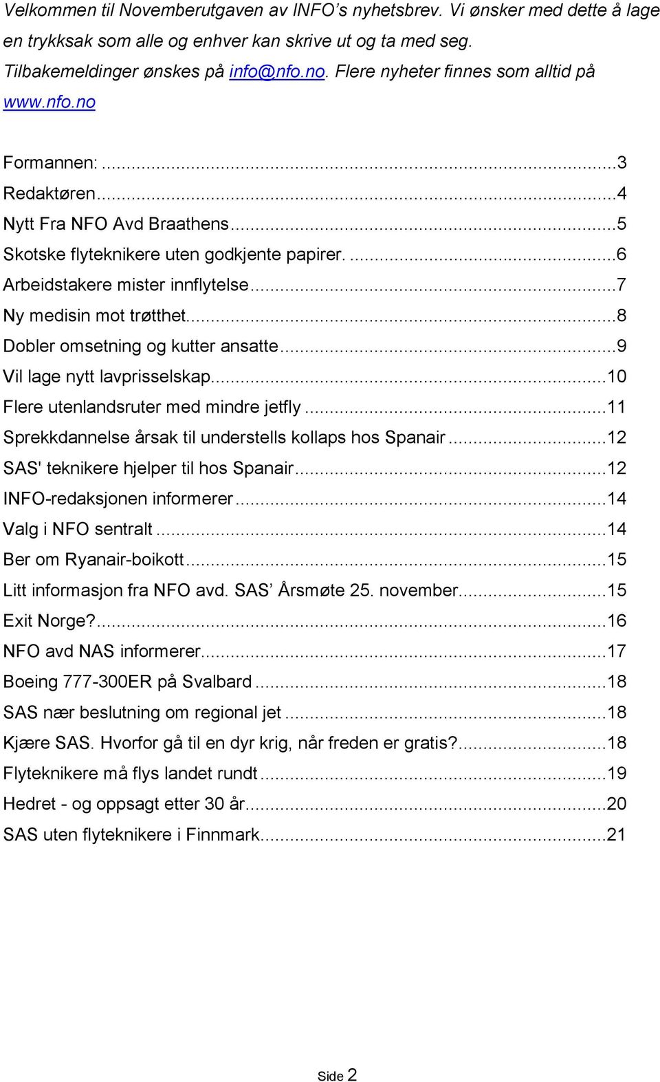 ..7 Ny medisin mot trøtthet...8 Dobler omsetning og kutter ansatte...9 Vil lage nytt lavprisselskap...10 Flere utenlandsruter med mindre jetfly.