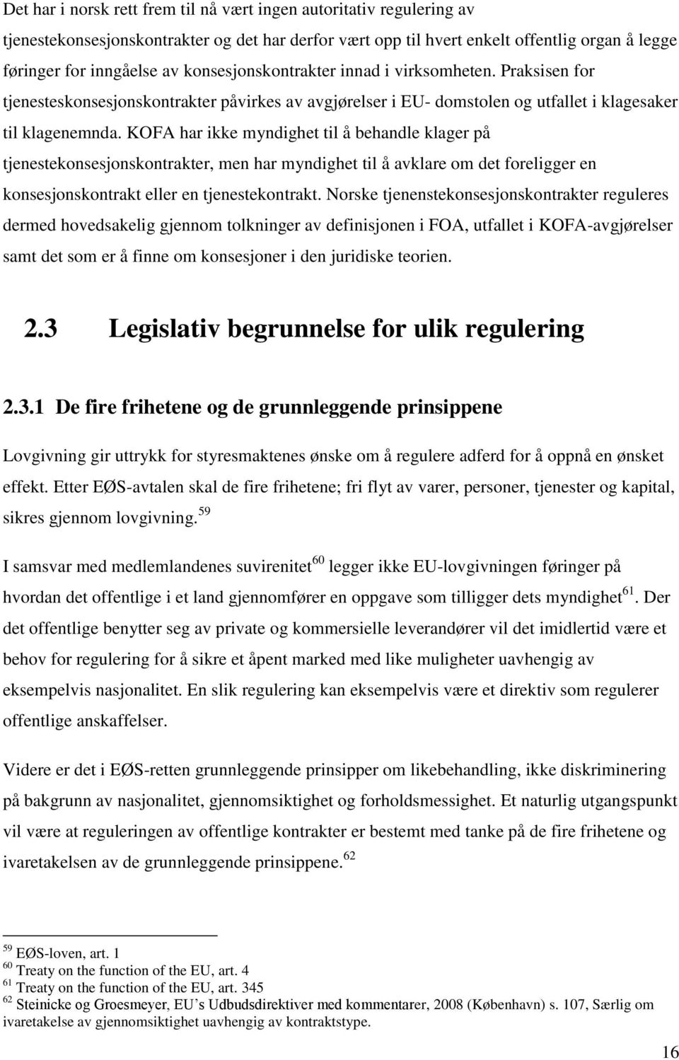 KOFA har ikke myndighet til å behandle klager på tjenestekonsesjonskontrakter, men har myndighet til å avklare om det foreligger en konsesjonskontrakt eller en tjenestekontrakt.