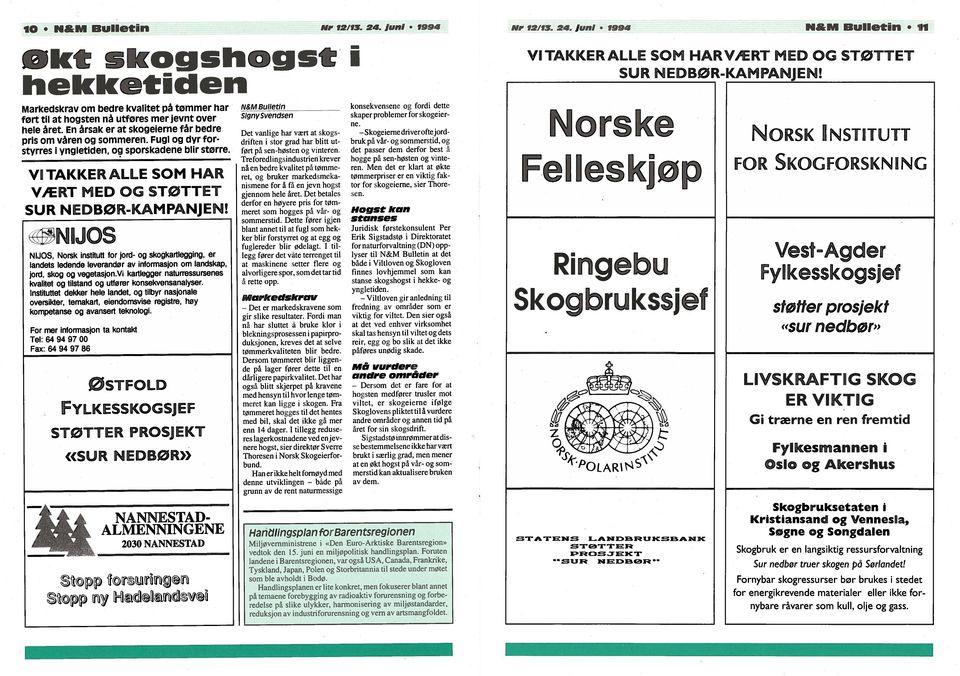 1NIJOS NIJOS, Norsk institutt for jord- og skogkartlegging, er landets ledende leverandør av informasjon om landskap, jord, skog og vegetasjon.