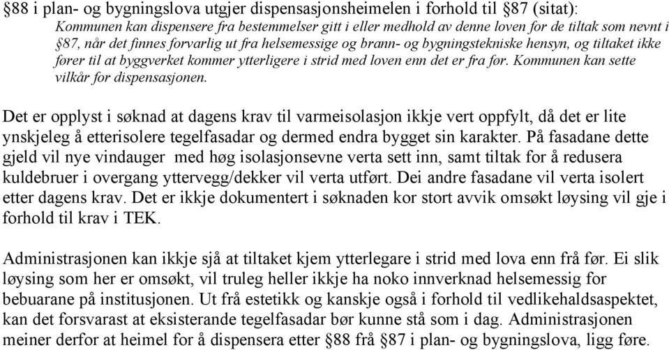 Kommunen kan sette vilkår for dispensasjonen.