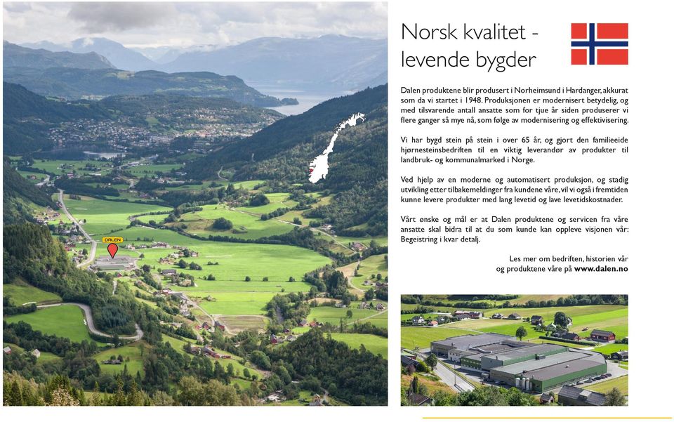 Vi har bygd stein på stein i over 65 år, og gjort den familieeide hjørnesteinsbedriften til en viktig leverandør av produkter til landbruk- og kommunalmarked i Norge.