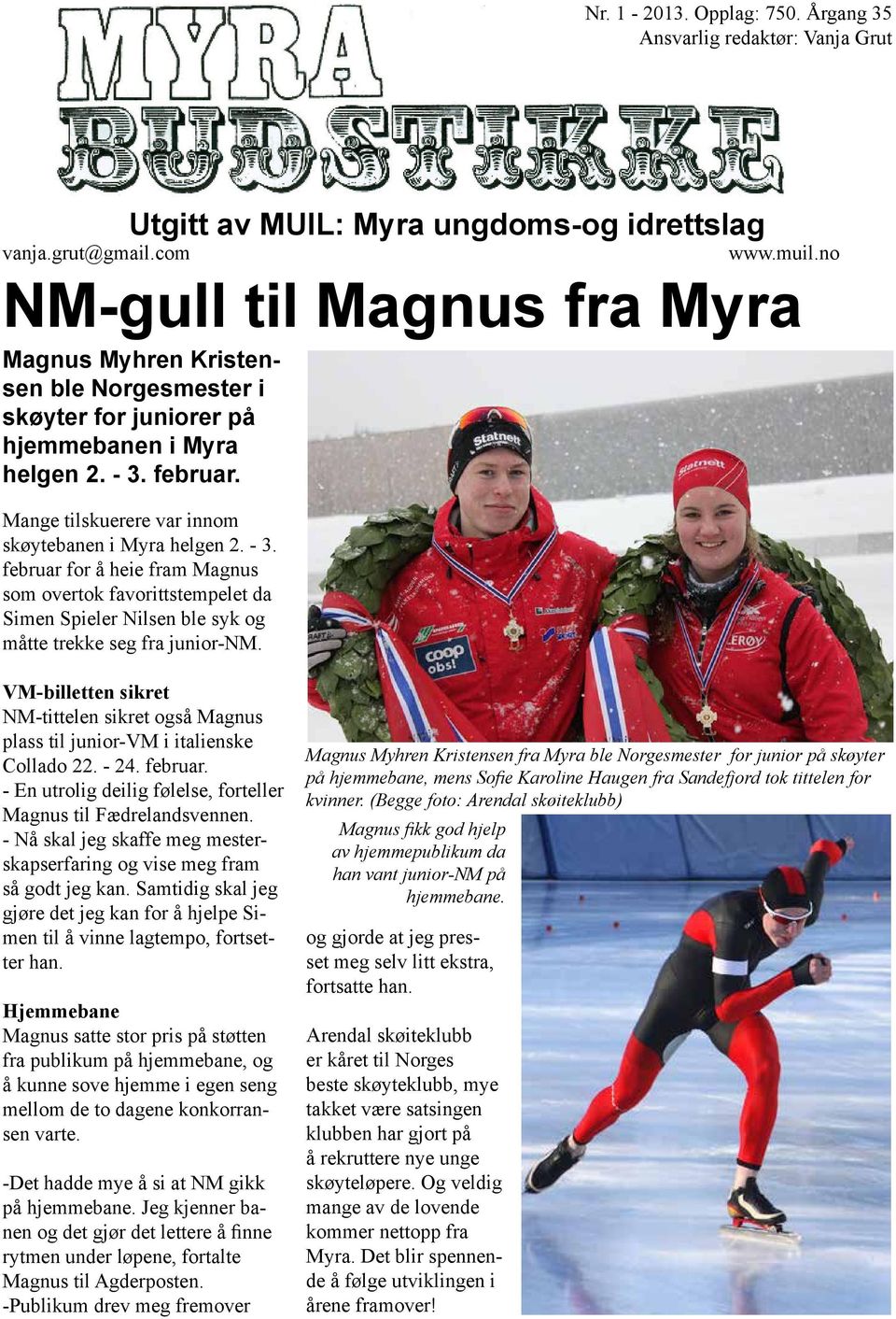 - 3. februar for å heie fram Magnus som overtok favorittstempelet da Simen Spieler Nilsen ble syk og måtte trekke seg fra junior-nm.