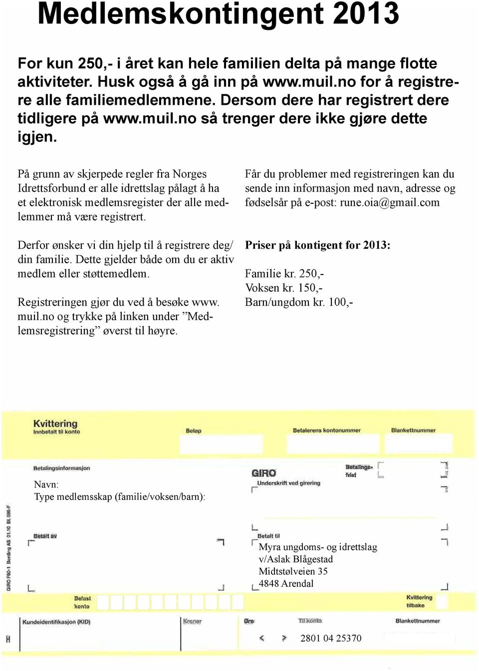 På grunn av skjerpede regler fra Norges Idrettsforbund er alle idrettslag pålagt å ha et elektronisk medlemsregister der alle medlemmer må være registrert.