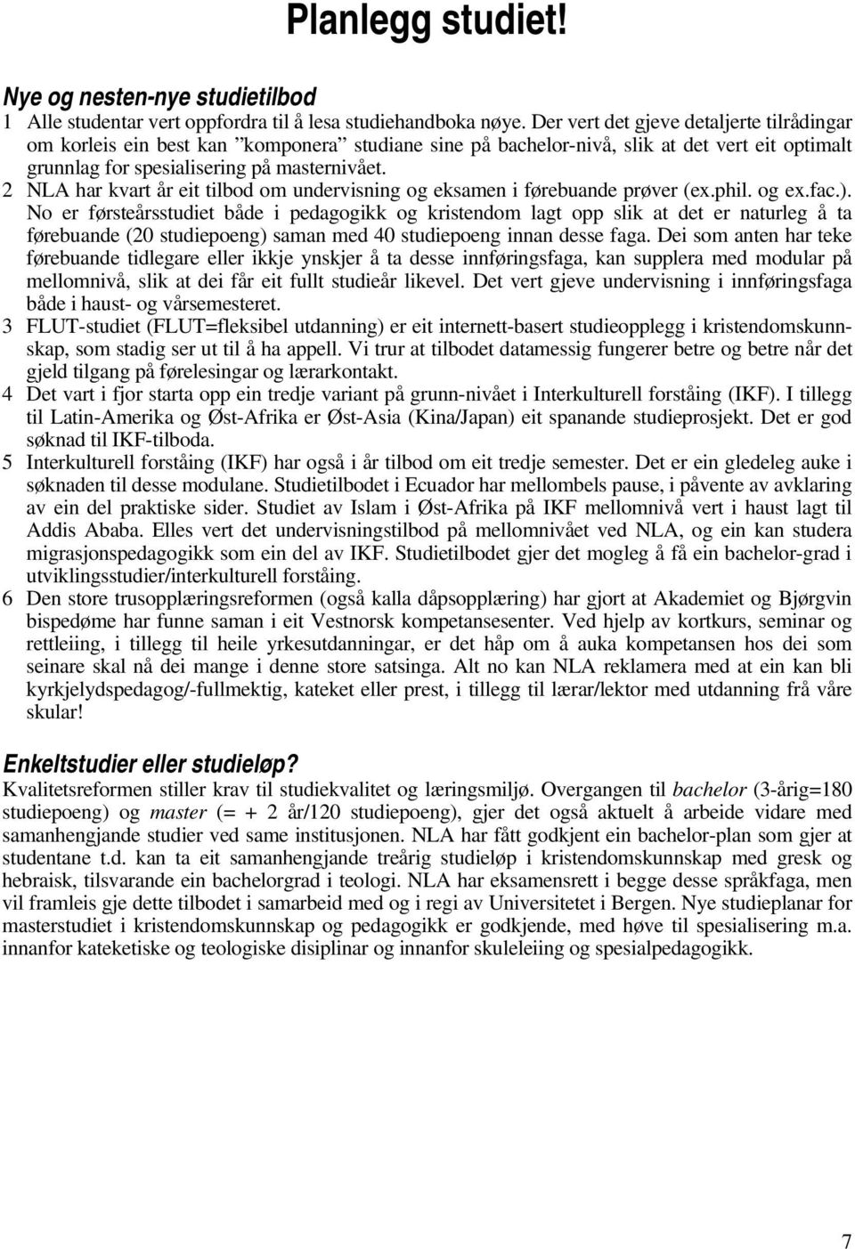 2 NLA har kvart år eit tilbod om undervisning og eksamen i førebuande prøver (ex.phil. og ex.fac.).