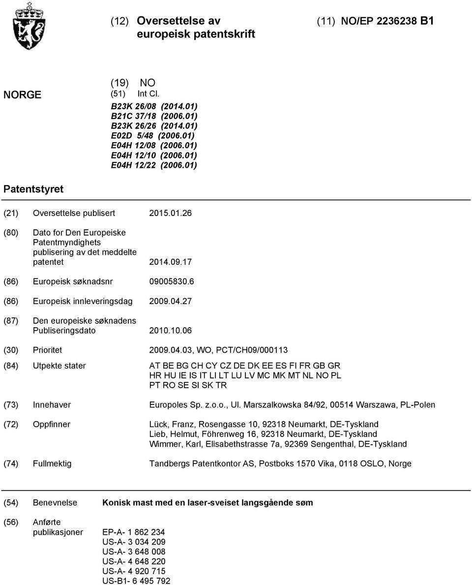 17 (86) Europeisk søknadsnr 0900830.6 (86) Europeisk innleveringsdag 2009.04.