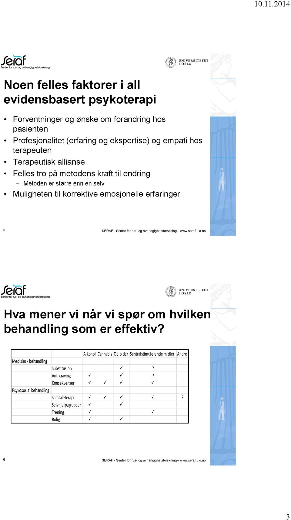 avhengighetsforskning www.seraf.uio.no Hva mener vi når vi spør om hvilken behandling som er effektiv?