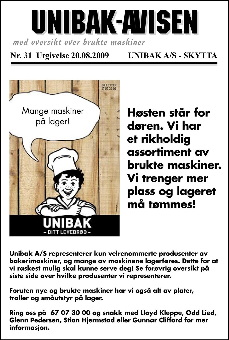 Dette for at vi raskest mulig skal kunne serve deg! Se forøvrig oversikt på siste side over hvilke produsenter vi representerer.