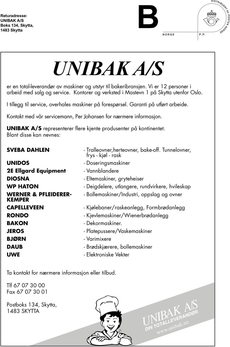 Kontakt med vår servicemann, Per Johansen for nærmere informasjon. UNIBAK A/S representerer flere kjente produsenter på kontinentet.