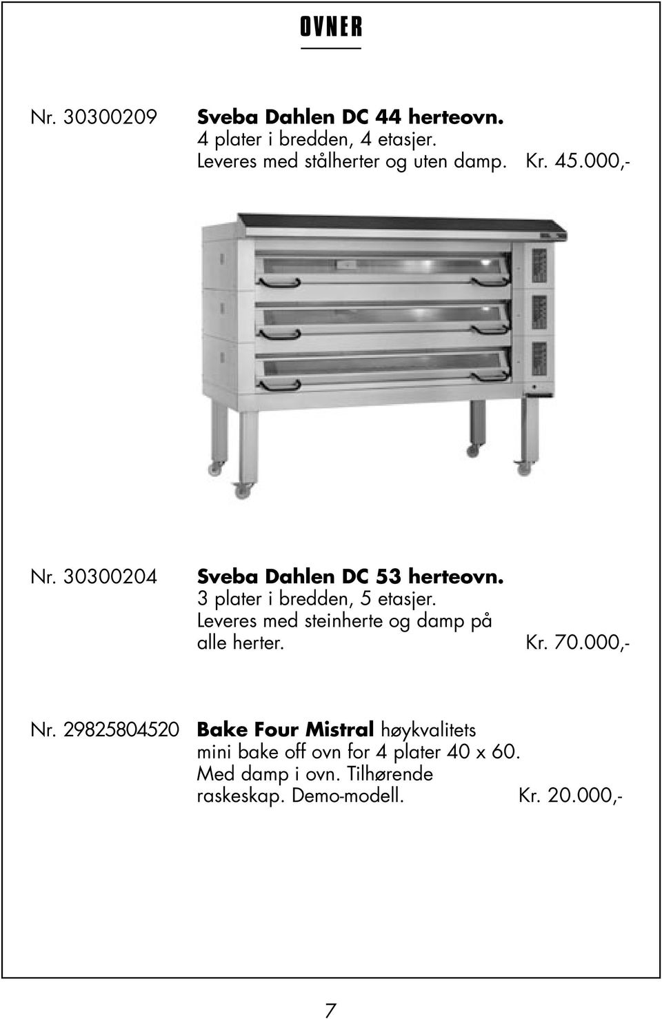 3 plater i bredden, 5 etasjer. Leveres med steinherte og damp på alle herter. Kr. 70.000,- Nr.