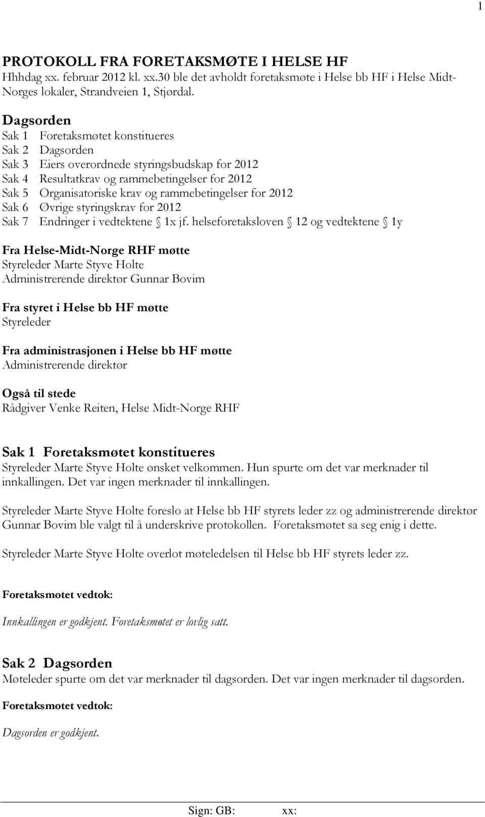 rammebetingelser for 2012 Sak 6 Øvrige styringskrav for 2012 Sak 7 Endringer i vedtektene 1x jf.