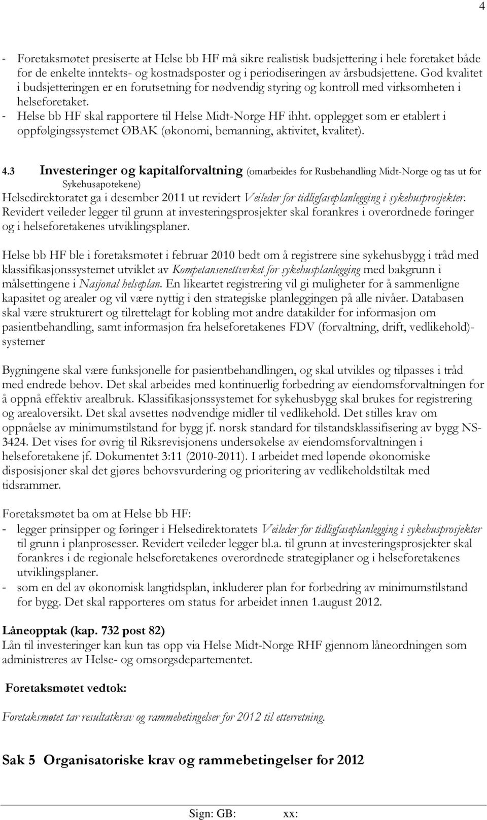 opplegget som er etablert i oppfølgingssystemet ØBAK (økonomi, bemanning, aktivitet, kvalitet). 4.