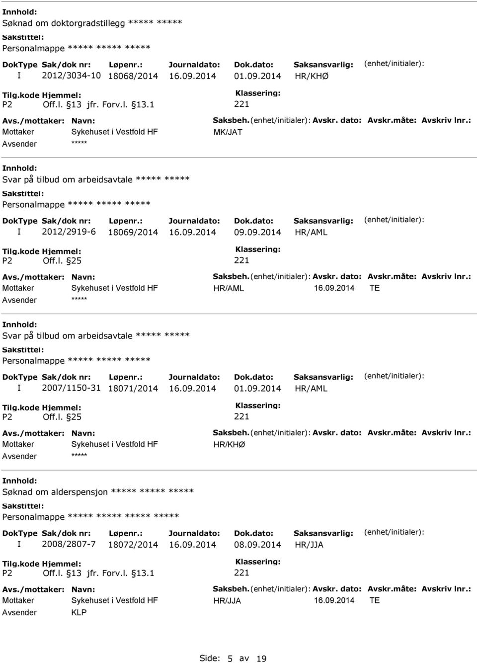 måte: Avskriv lnr.: TE Svar på tilbud om arbeidsavtale 2007/1150-31 18071/2014 01.09.2014 Avs./mottaker: Navn: Saksbeh. Avskr. dato: Avskr.