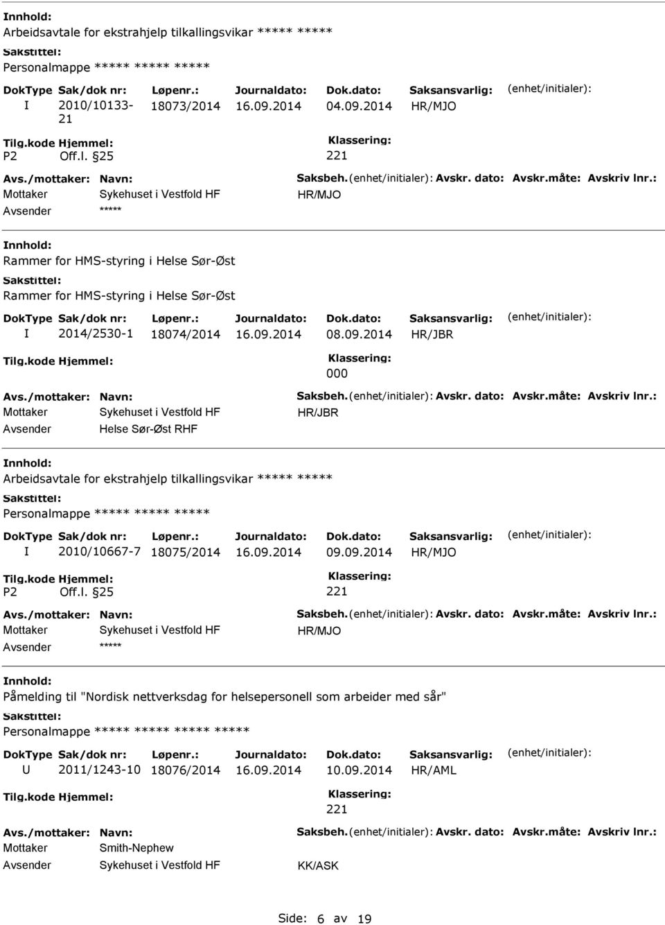 måte: Avskriv lnr.: HR/JBR Helse Sør-Øst RHF Arbeidsavtale for ekstrahjelp tilkallingsvikar 2010/10667-7 18075/2014 09.09.2014 Avs./mottaker: Navn: Saksbeh. Avskr. dato: Avskr.