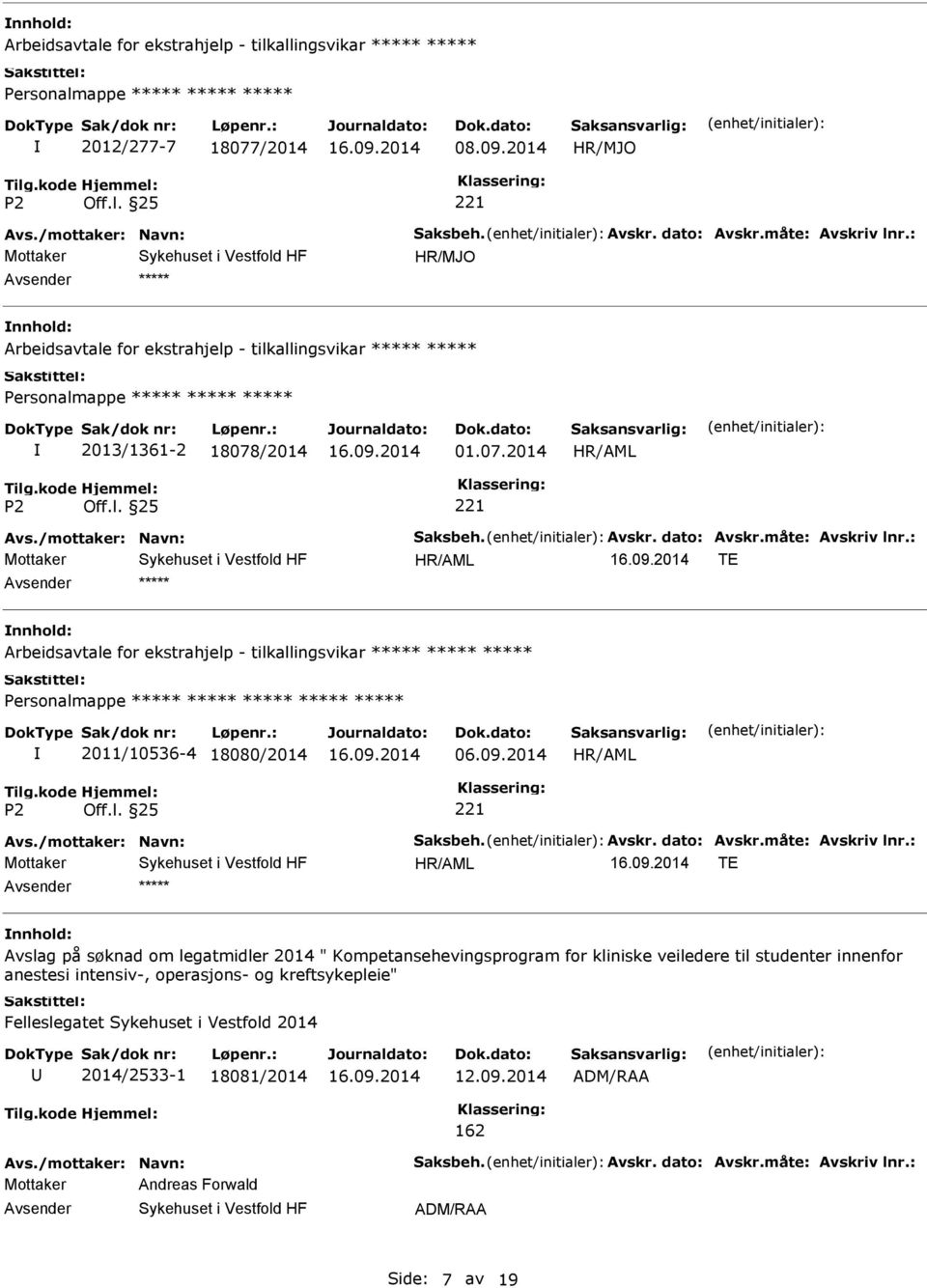 : TE Arbeidsavtale for ekstrahjelp - tilkallingsvikar 2011/10536-4 18080/2014 06.09.2014 Avs./mottaker: Navn: Saksbeh. Avskr. dato: Avskr.måte: Avskriv lnr.