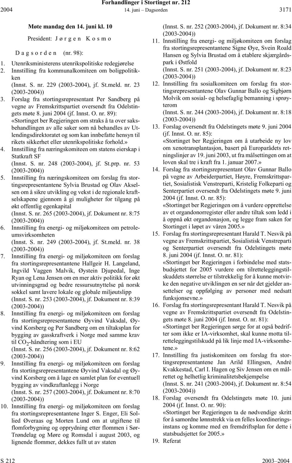 Forslag fra stortingsrepresentant Per Sandberg på vegne av Fremskrittspartiet oversendt fra Odelstingets møte 8. juni 2004 (jf. Innst. O. nr.