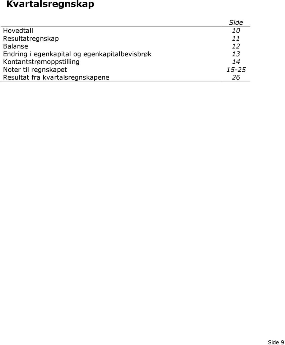 egenkapitalbevisbrøk 13 Kontantstrømoppstilling 14