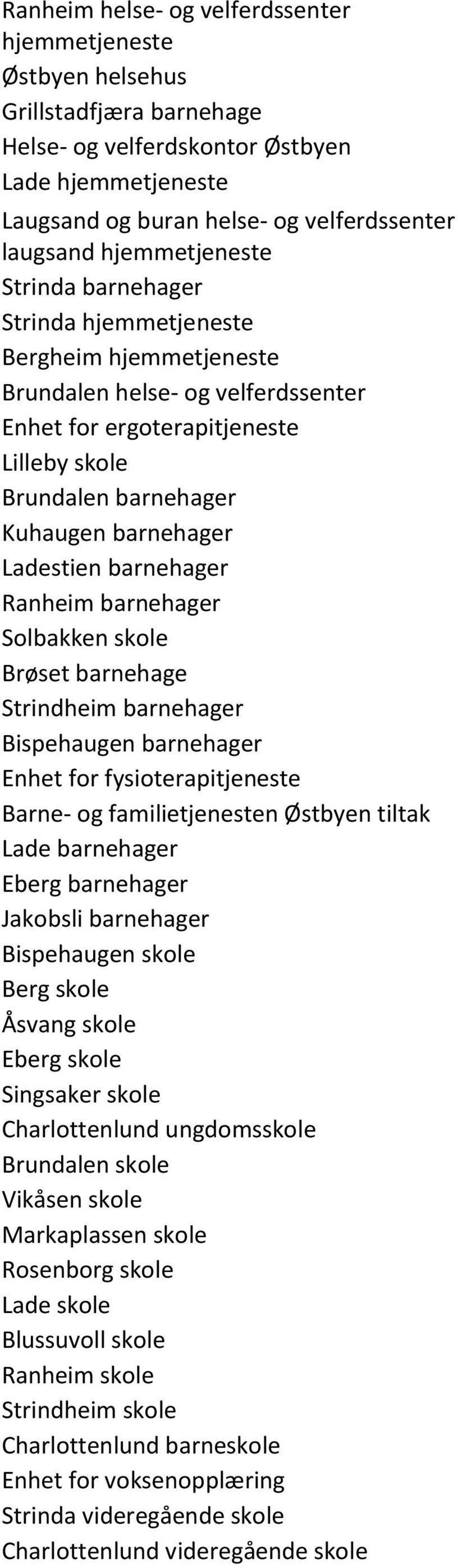 Ladestien barnehager Ranheim barnehager Solbakken skole Brøset barnehage Strindheim barnehager Bispehaugen barnehager Enhet for fysioterapitjeneste Barne- og familietjenesten Østbyen tiltak Lade