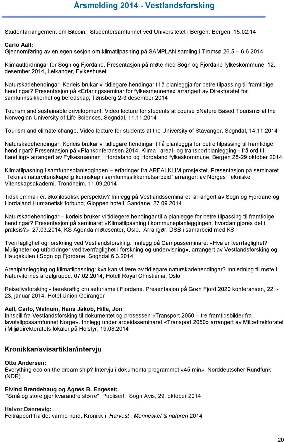 desember 2014, Leikanger, Fylkeshuset Naturskadehendingar: Korleis brukar vi tidlegare hendingar til å planleggja for betre tilpassing til framtidige hendingar?